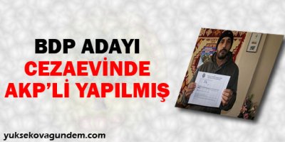 BDP adayı cezaevinde AKP'li yapılmış
