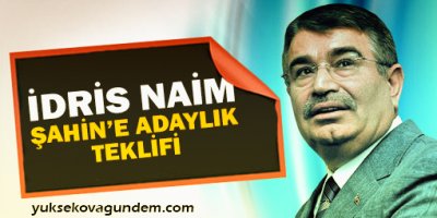 İdris Naim Şahin'e adaylık teklifi