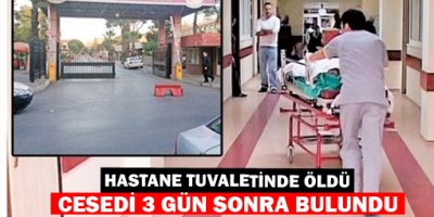 Hastane tuvaletinde öldü, cesedi 3 gün sonra bulundu