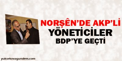Norşên'de AKP'li yöneticiler BDP'ye geçti