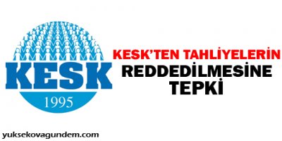 KESK'ten tahliyelerin reddedilmesine tepki