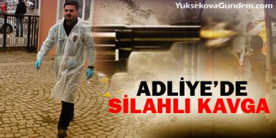 Adliyede silahlı kavga!