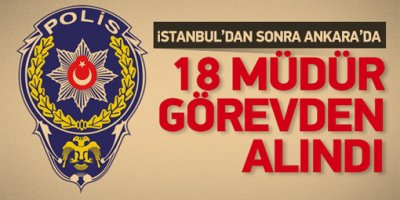 Ankarada da 18 polis müdürü görevden alındı