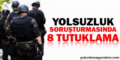 Yolsuzluk soruşturmasında 8 tutuklama