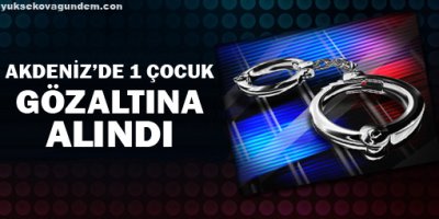 Akdenizde bir çocuk gözaltına alındı