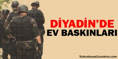 Diyadin'de ev baskınları