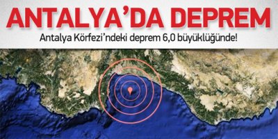 Antalya'da 6 şiddetinde deprem oldu