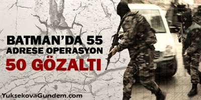Batman'da 55 adrese operasyon: 50 gözaltı