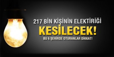 217 bin abonenin elektriği kesilecek