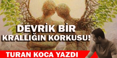 Devrik bir krallığın korkusu!