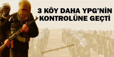 Üç köy daha YPG'nin kontrolüne geçti