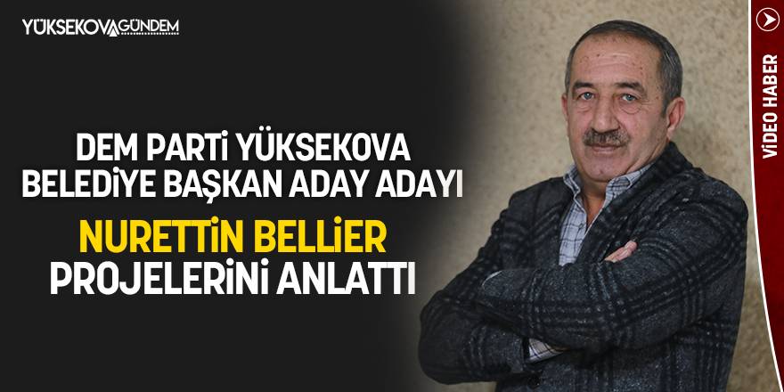 DEM Parti aday adayı Nurettin Bellier projelerini anlattı